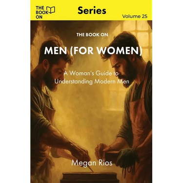 The Book On Men (for Women): A Woman's Guide to Understanding Modern Men