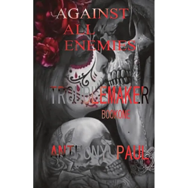Against All Enemies: Part One: Troublemaker