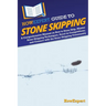 HowExpert Guide to Stone Skipping: A Comprehensive Manual on How to Stone Skip, Master Stone Skipping Techniques, Excel in Competitions, and Connect w