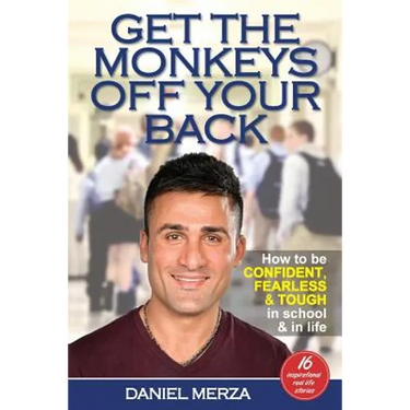 Get the Monkeys Off Your Back: How to Be Confident, Fearless and Tough in School and in Life