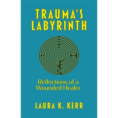 Trauma's Labyrinth: Reflections of a Wounded Healer