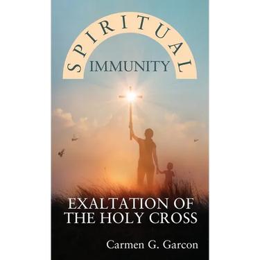 Spiritual Immunity: Exaltation of the Holy Cross