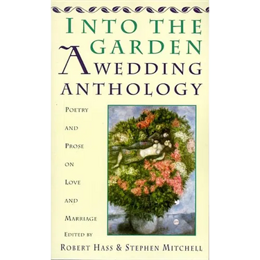Into the Garden: A Wedding Anthology: Poetry and Prose on Love and Marriage