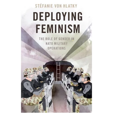Deploying Feminism: The Role of Gender in NATO Military Operations