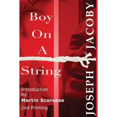 Boy On A String: From Cast-Off Kid to Filmmaker Through the Magic of Dreams