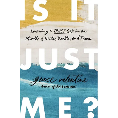 Is It Just Me?: Learning to Trust God in the Middle of Hurts, Doubts, and Fears