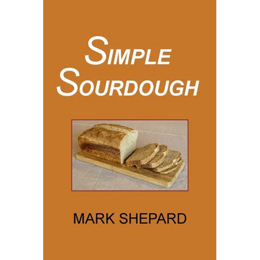 Simple Sourdough: How to Bake the Best Bread in the World