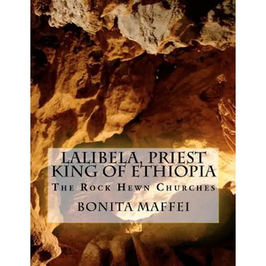 Lalibela, Priest King of Ethiopia: The Rock Hewn Churches