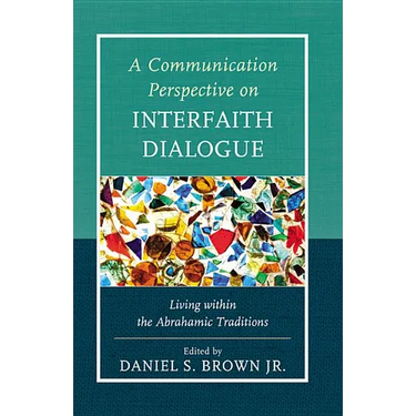 A Communication Perspective on Interfaith Dialogue: Living Within the Abrahamic Traditions