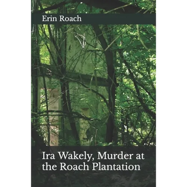 Ira Wakely, Murder at the Roach Plantation