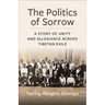 The Politics of Sorrow: Unity and Allegiance Across Tibetan Exile