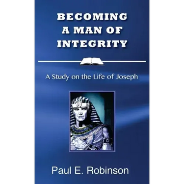 Becoming a Man of Integrity: A Study on the Life of Joseph