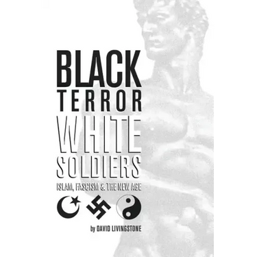 Black Terror White Soldiers: Islam, Fascism & the New Age