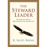 The Steward Leader: Transforming People, Organizations and Communities