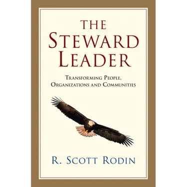 The Steward Leader: Transforming People, Organizations and Communities