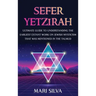 Sefer Yetzirah: Ultimate Guide to Understanding the Earliest Extant Work on Jewish Mysticism that Was Mentioned in the Talmud