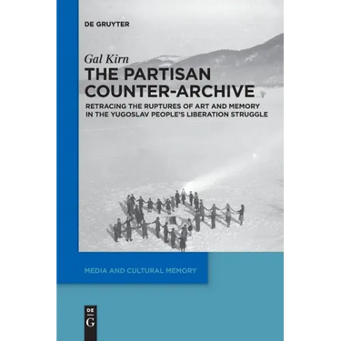 The Partisan Counter-Archive: Retracing the Ruptures of Art and Memory in the Yugoslav People's Liberation Struggle