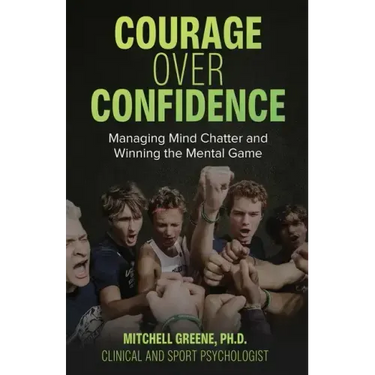 Courage over Confidence: Managing Mind Chatter and Winning the Mental Game