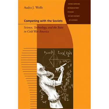 Competing with the Soviets: Science, Technology, and the State in Cold War America