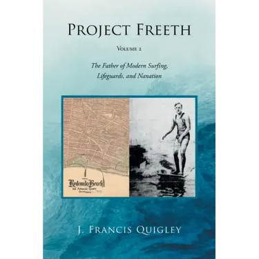 Project Freeth: Volume 2: The Father of Modern Surfing, Lifeguards, and Nanation