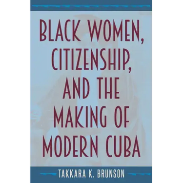 Black Women, Citizenship, and the Making of Modern Cuba