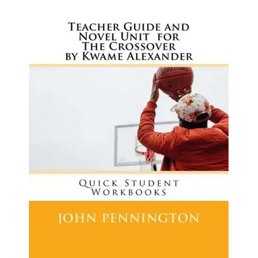 Teacher Guide and Novel Unit for the Crossover by Kwame Alexander: Quick Student Workbooks