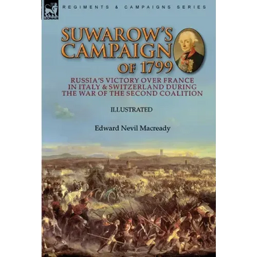 Suwarow's Campaign of 1799: Russia's Victory Over France in Italy & Switzerland During the War of the Second Coalition