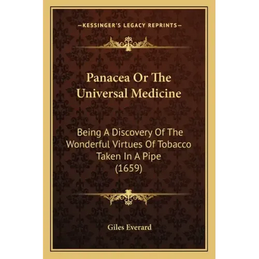 Panacea Or The Universal Medicine: Being A Discovery Of The Wonderful Virtues Of Tobacco Taken In A Pipe (1659)
