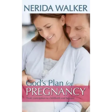 God's Plan for Pregnancy: From Conception to Childbirth and Beyond