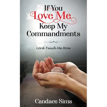 If You Love Me, Keep My Commandments: Lord Teach Me How