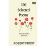 100 Selected Poems: Robert Frost/ A Collection of Peom's by Robert Frost