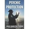 Psychic Protection: -a beginner's guide to safe mediumship and clearing life's obstacles.