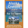 Alaska Cruises for 1st Timers: Attractions, Excursions, Weather and Ports of Call