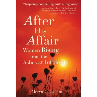 After His Affair: Women Rising from the Ashes of Infidelity