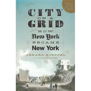 City on a Grid: How New York Became New York