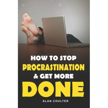 How To Stop Procrastination & Get More Done