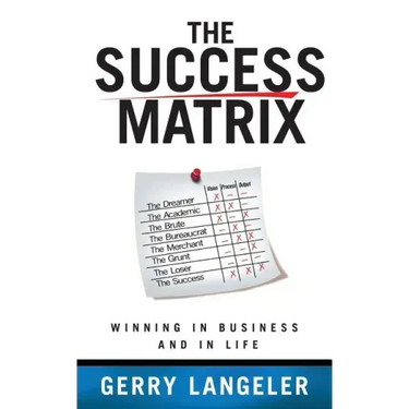 The Success Matrix: Winning in Business and in Life