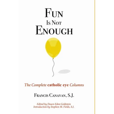 Fun is Not Enough: The Complete 'Catholic Eye' Columns