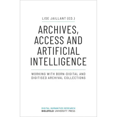 Archives, Access, and Artificial Intelligence: Working with Born-Digital and Digitised Archival Collections