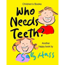 Who Needs Teeth?: (Adorable Rhyming bedtime Story/Picture Book About Caring for Your Teeth, for Beginner Readers, Ages 2-8)