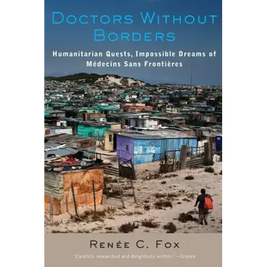 Doctors Without Borders: Humanitarian Quests, Impossible Dreams of Médecins Sans Frontières