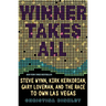 Winner Takes All: Steve Wynn, Kirk Kerkorian, Gary Loveman, and the Race to Own Las Vegas