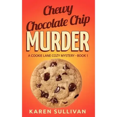 Chewy Chocolate Chip Murder: A Cookie Lane Cozy Mystery-Book 1