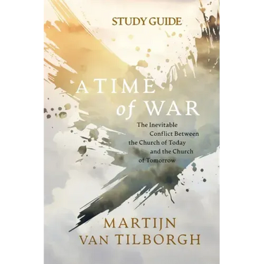 A Time of War - Study Guide: The Inevitable Conflict Between the Church of Today and the Church of Tomorrow