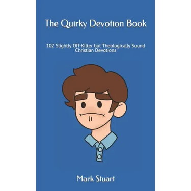 The Quirky Devotion Book: 102 Slightly Off-Kilter but Theologically Sound Christian Devotions