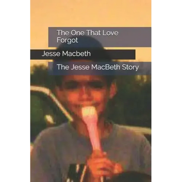 The One That Love Forgot: The Jesse MacBeth Story