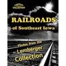 Railroads of Southeast Iowa: Photographs from the Lemberger Collection