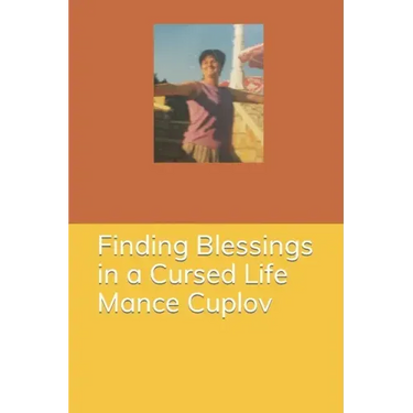 Finding Blessings in a Cursed Life - Mance Cuplov