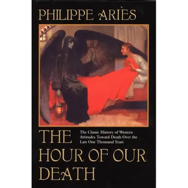 The Hour of Our Death: The Classic History of Western Attitudes Toward Death Over the Last One Thousandyears