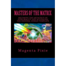 Masters of the Matrix: Becoming the Architect of Your Reality and Activating the Original Human Template